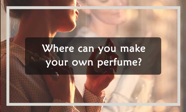 Where-can-you-make-your-own-perfume