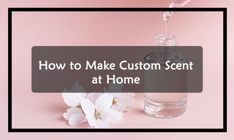 How-to-Make-Custom-Scent-by-Yourself-at-Home