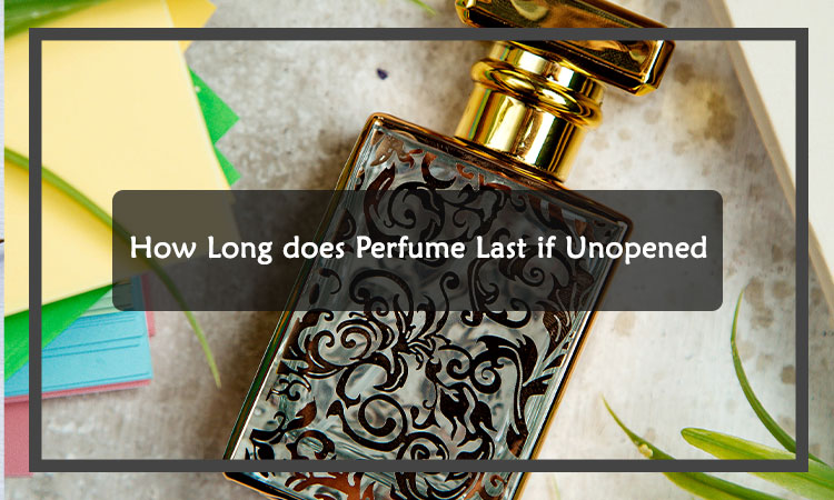 How Long does Perfume Last if Unopened