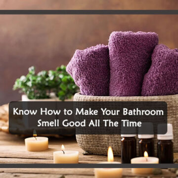 Make Your Bathroom Smell Good All The Time