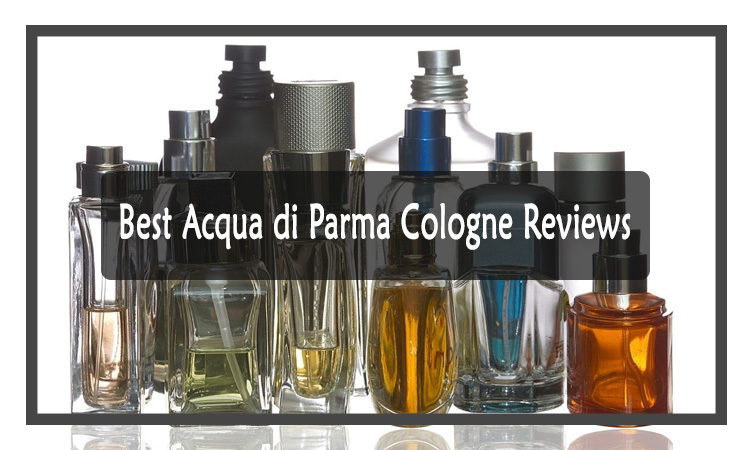 Best-Acqua-di-Parma-Cologne-Reviews