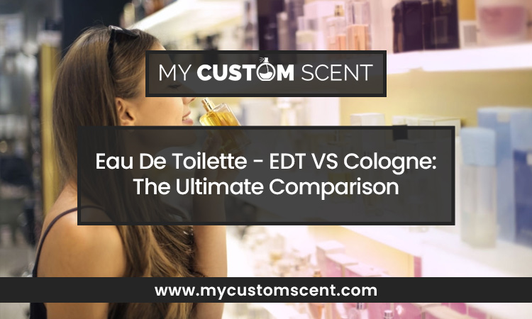 Eau De Toilette - EDT VS Cologne: The Ultimate Comparison